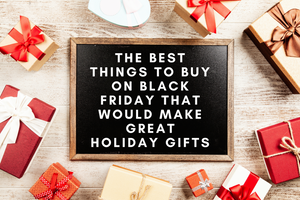 The Best Things to Buy on Black Friday That Would Make Great Holiday Gifts