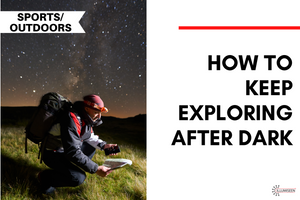 How to Keep Exploring After Dark
